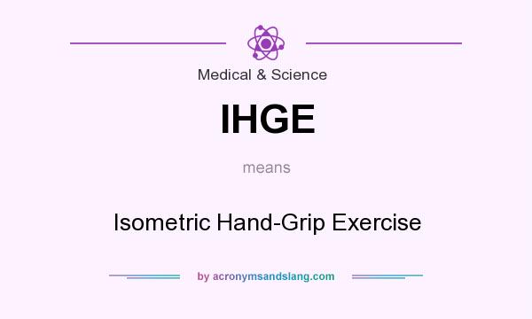 What does IHGE mean? It stands for Isometric Hand-Grip Exercise