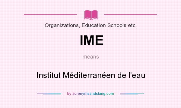 What does IME mean? It stands for Institut Méditerranéen de l`eau