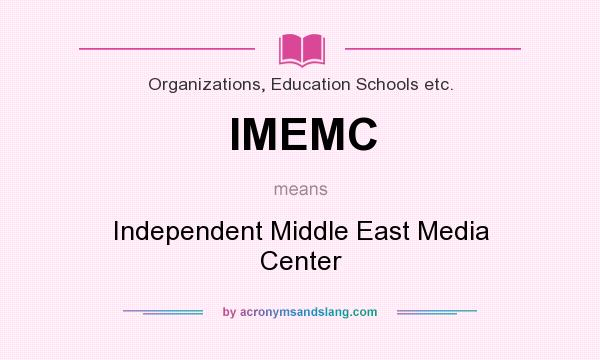 What does IMEMC mean? It stands for Independent Middle East Media Center