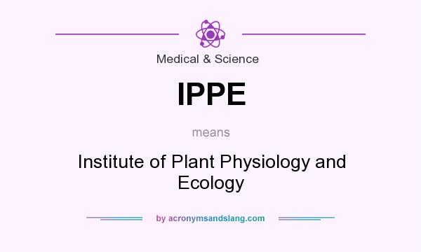What does IPPE mean? It stands for Institute of Plant Physiology and Ecology