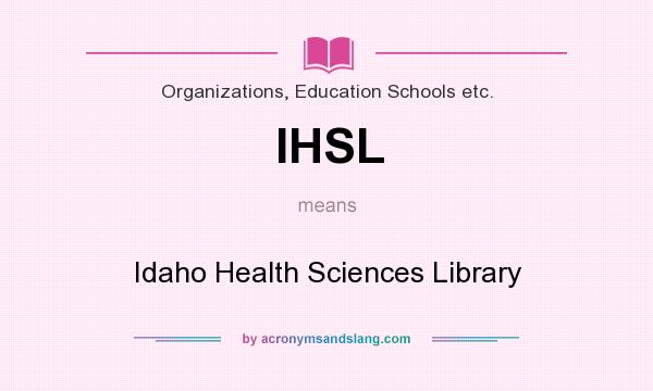 What does IHSL mean? It stands for Idaho Health Sciences Library