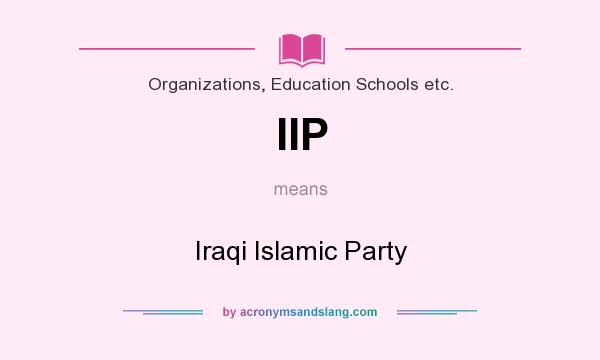 What does IIP mean? It stands for Iraqi Islamic Party
