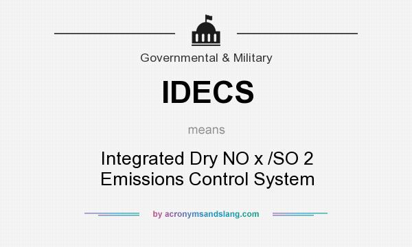 What does IDECS mean? It stands for Integrated Dry NO x /SO 2 Emissions Control System