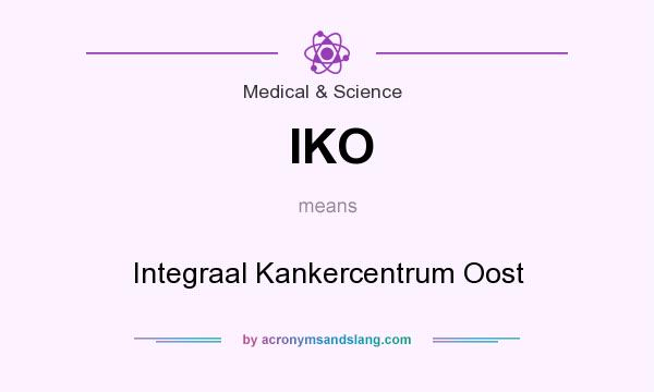 What does IKO mean? It stands for Integraal Kankercentrum Oost