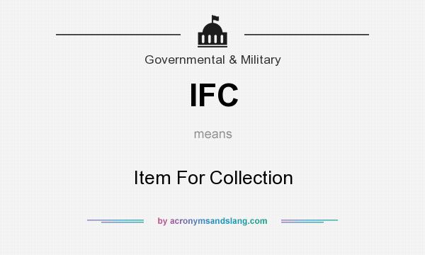 What does IFC mean? It stands for Item For Collection