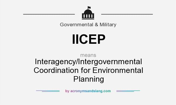 What does IICEP mean? It stands for Interagency/Intergovernmental Coordination for Environmental Planning