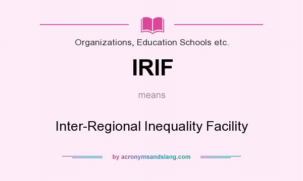 What does IRIF mean? It stands for Inter-Regional Inequality Facility