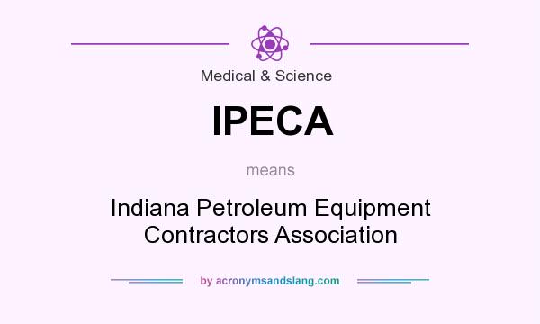 What does IPECA mean? It stands for Indiana Petroleum Equipment Contractors Association