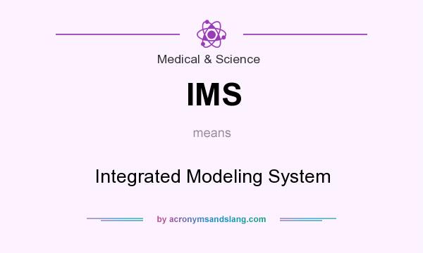 What does IMS mean? It stands for Integrated Modeling System