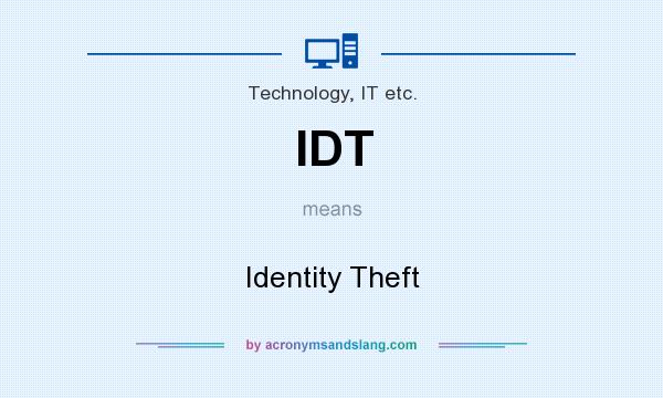 What does IDT mean? It stands for Identity Theft