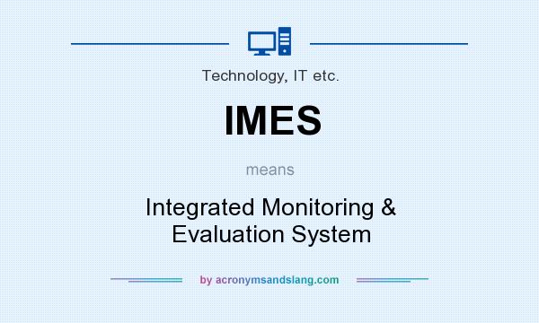 What does IMES mean? It stands for Integrated Monitoring & Evaluation System