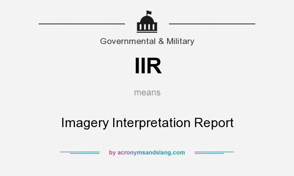 What does IIR mean? It stands for Imagery Interpretation Report
