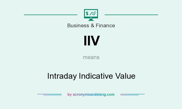 What does IIV mean? It stands for Intraday Indicative Value
