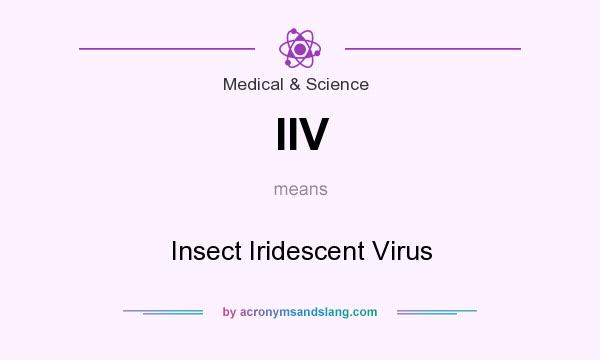What does IIV mean? It stands for Insect Iridescent Virus