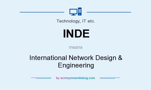 What does INDE mean? It stands for International Network Design & Engineering