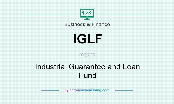 What does IGLF mean? It stands for Industrial Guarantee and Loan Fund