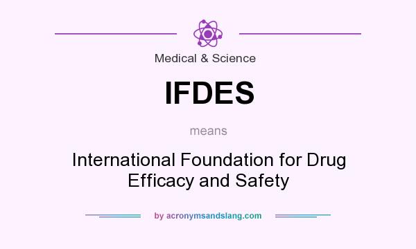 What does IFDES mean? It stands for International Foundation for Drug Efficacy and Safety