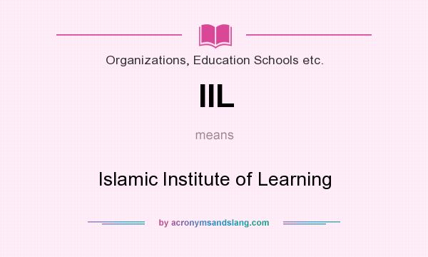 What does IIL mean? It stands for Islamic Institute of Learning