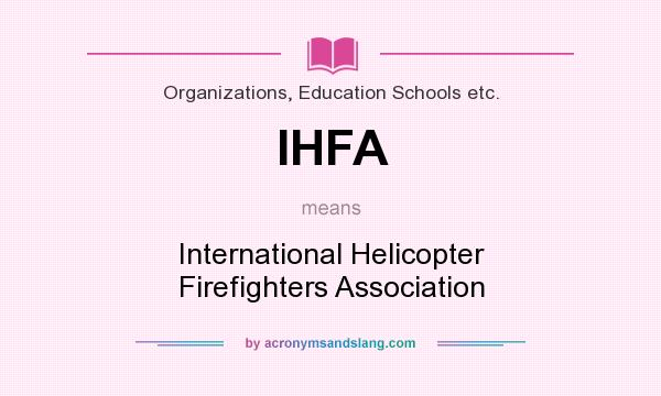 What does IHFA mean? It stands for International Helicopter Firefighters Association