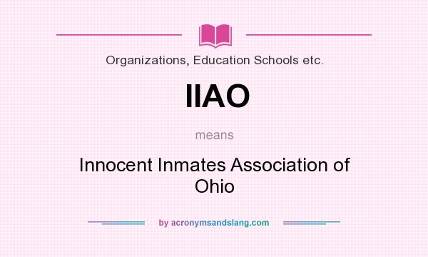 What does IIAO mean? It stands for Innocent Inmates Association of Ohio
