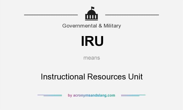 What does IRU mean? It stands for Instructional Resources Unit