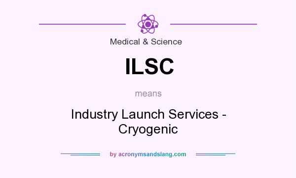 What does ILSC mean? It stands for Industry Launch Services - Cryogenic