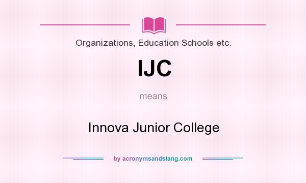 What does IJC mean? It stands for Innova Junior College