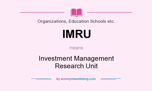 What does IMRU mean? It stands for Investment Management Research Unit