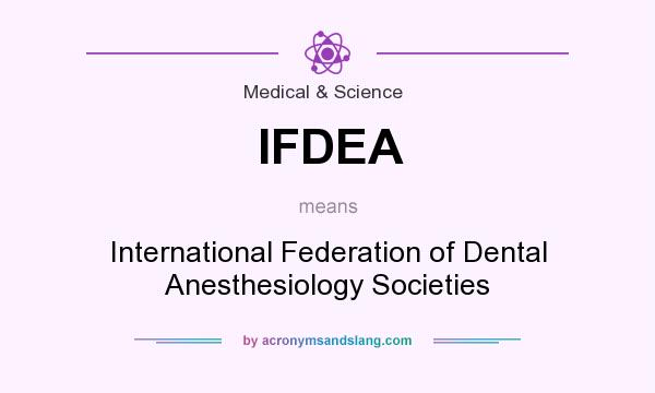 What does IFDEA mean? It stands for International Federation of Dental Anesthesiology Societies