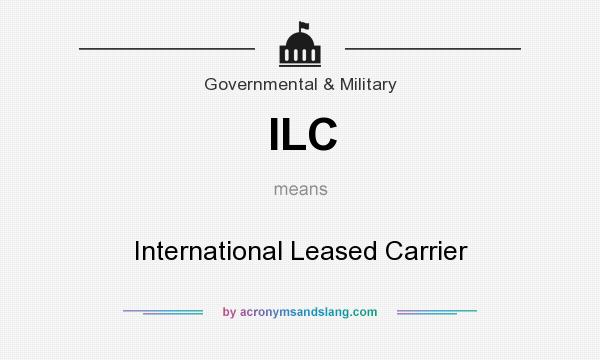 What does ILC mean? It stands for International Leased Carrier