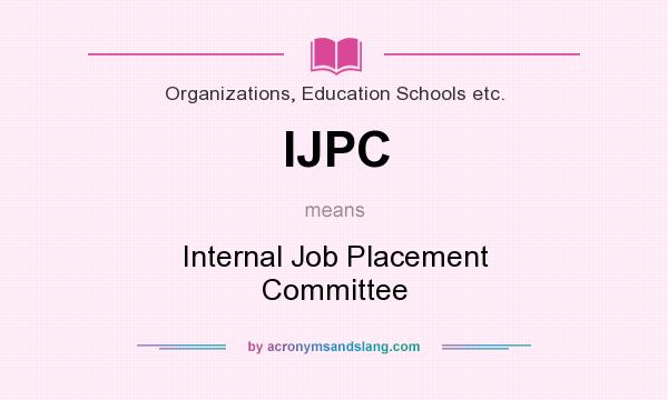 What does IJPC mean? It stands for Internal Job Placement Committee