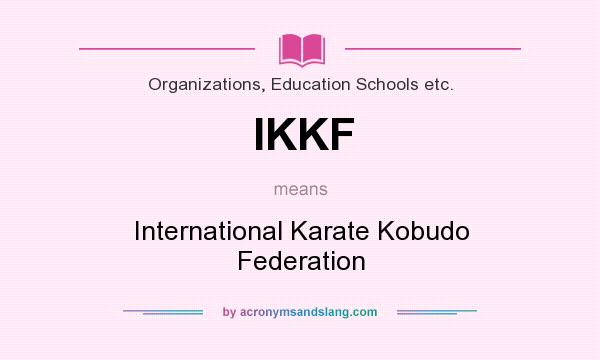 What does IKKF mean? It stands for International Karate Kobudo Federation