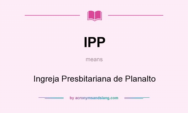 What does IPP mean? It stands for Ingreja Presbitariana de Planalto