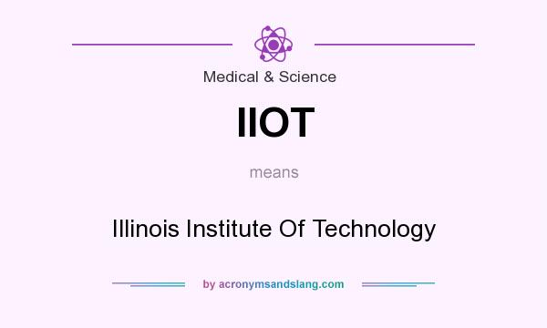 What does IIOT mean? It stands for Illinois Institute Of Technology