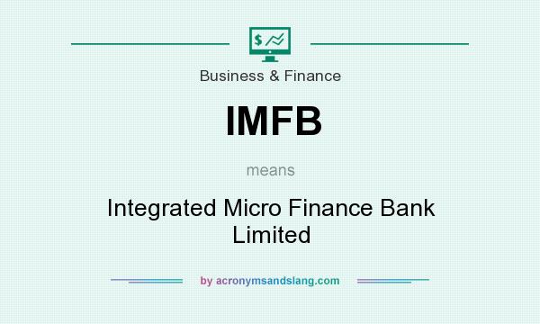 What does IMFB mean? It stands for Integrated Micro Finance Bank Limited
