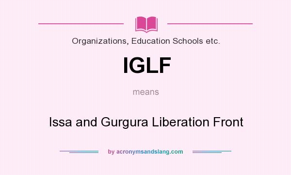What does IGLF mean? It stands for Issa and Gurgura Liberation Front
