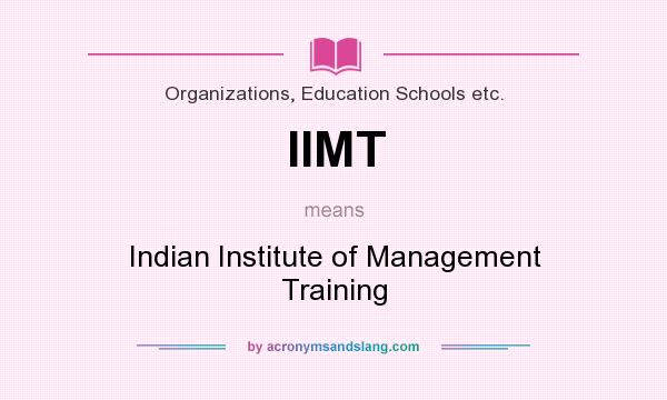 What does IIMT mean? It stands for Indian Institute of Management Training