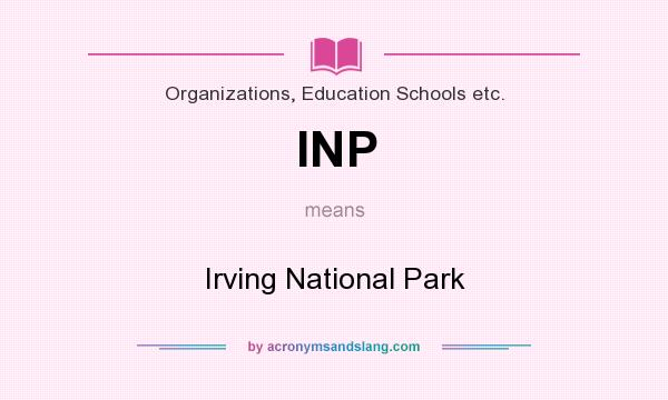 What does INP mean? It stands for Irving National Park