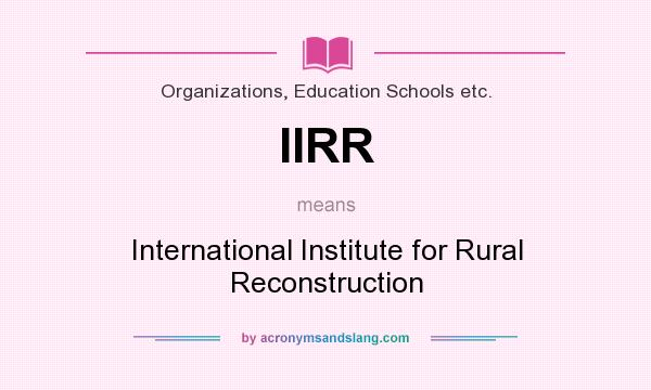 What does IIRR mean? It stands for International Institute for Rural Reconstruction