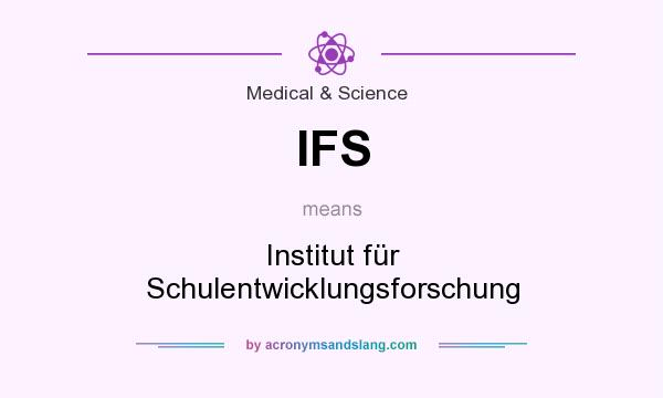 What does IFS mean? It stands for Institut für Schulentwicklungsforschung