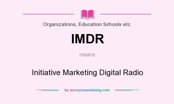 What does IMDR mean? It stands for Initiative Marketing Digital Radio