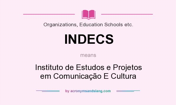 What does INDECS mean? It stands for Instituto de Estudos e Projetos em Comunicação E Cultura