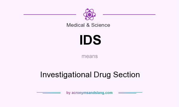 What does IDS mean? It stands for Investigational Drug Section