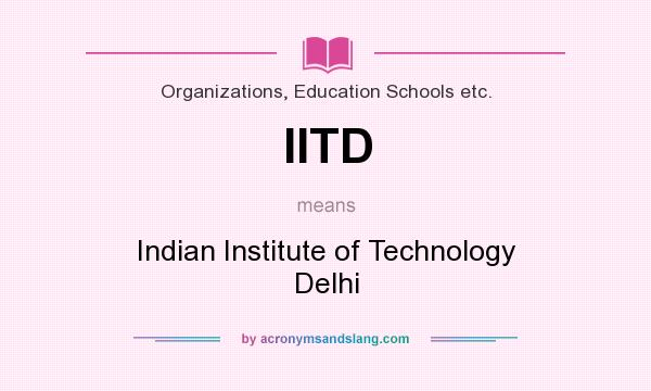 What does IITD mean? It stands for Indian Institute of Technology Delhi