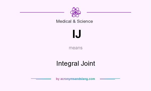 What does IJ mean? It stands for Integral Joint