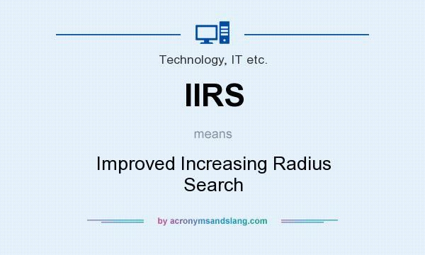 What does IIRS mean? It stands for Improved Increasing Radius Search