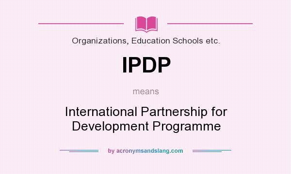 What does IPDP mean? It stands for International Partnership for Development Programme