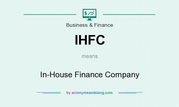 What does IHFC mean? It stands for In-House Finance Company