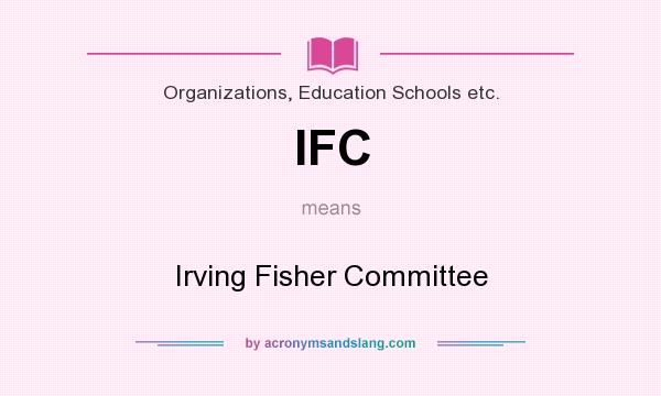 What does IFC mean? It stands for Irving Fisher Committee