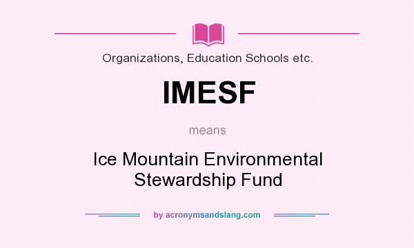 What does IMESF mean? It stands for Ice Mountain Environmental Stewardship Fund